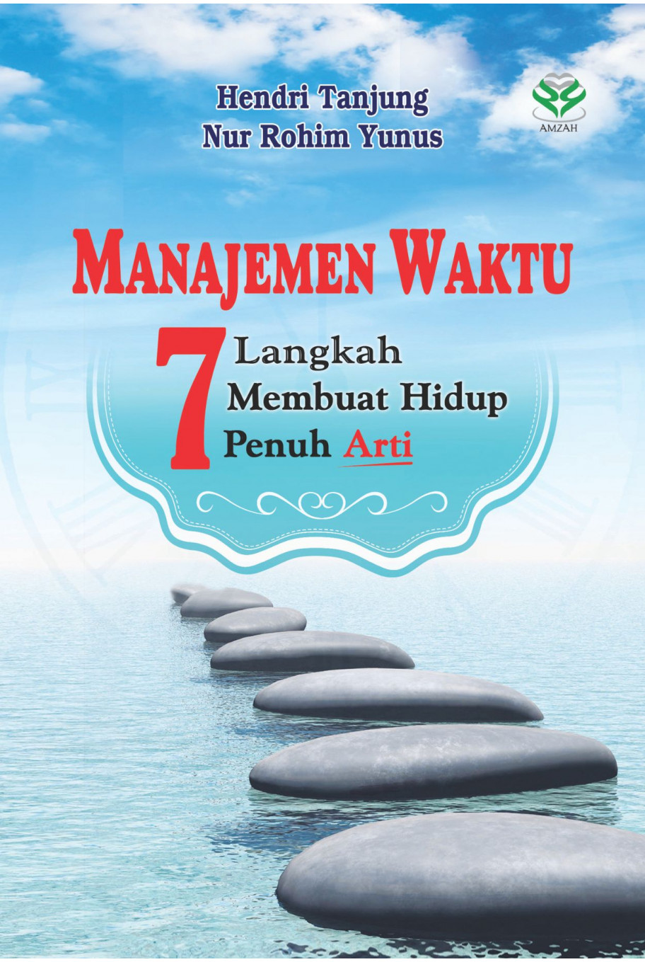Manajemen Waktu: 7 Langkah Membuat Hidup Penuh Arti
